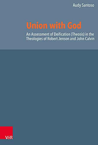 Union with God An Assessment of Deification (Theosis) in the Theologies of Robe [Hardcover]