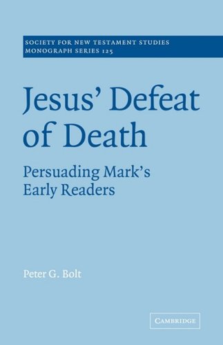 Jesus' Defeat of Death Persuading Mark's Early Readers [Paperback]