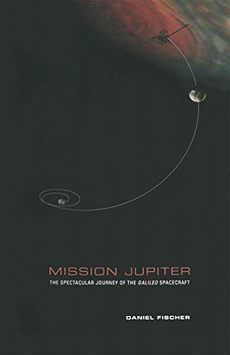 Mission Jupiter The Spectacular Journey of the Galileo Spacecraft [Hardcover]