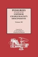 Pedigrees Of Some Of The Emperor Charlemagne's Descendants, Volume Iii [Paperback]