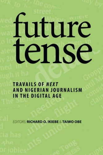 Future Tense Travails Of Next And Nigerian Journalism In The Digital Age [Paperback]