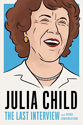 Julia Child The Last Interview and Other Conversations [Paperback]