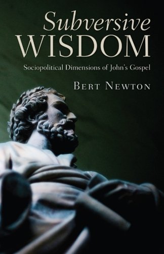 Subversive Wisdom Sociopolitical Dimensions of John's Gospel [Paperback]