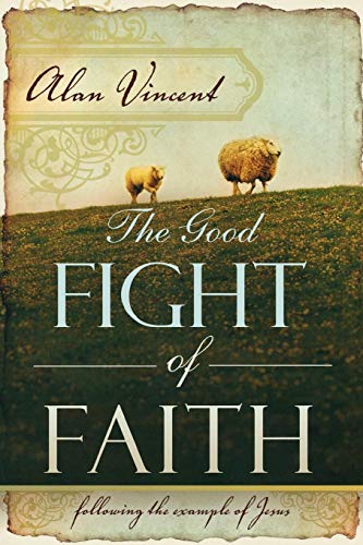 The Good Fight Of Faith Following The Example Of Jesus [Paperback]