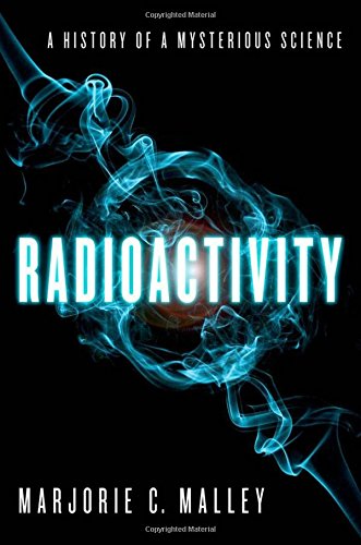 Radioactivity A History of a Mysterious Science [Hardcover]