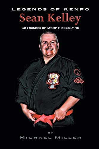 Legends Of Kenpo Sean Kelley Co-Founder Of Stomp The Bullying [Paperback]