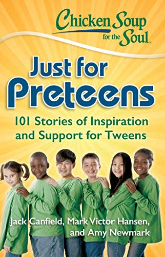 Chicken Soup for the Soul Just for Preteens 101 Stories of Inspiration and Sup [Paperback]