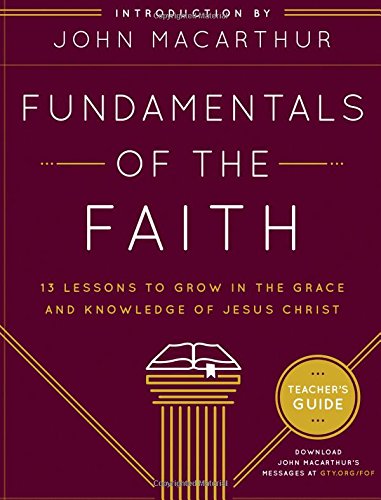 Fundamentals Of The Faith Teacher's Guide 13 Lessons To Grow In The Grace And K [Paperback]