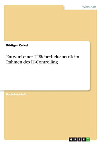 Entwurf Einer It-Sicherheitsmetrik Im Rahmen Des It-Controlling (german Edition) [Paperback]