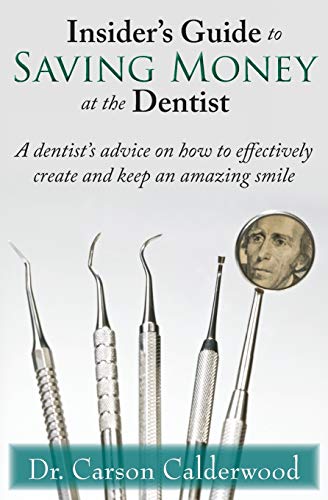 Insider's Guide To Saving Money At The Dentist A Dentist's Advice On How To Eff [Paperback]