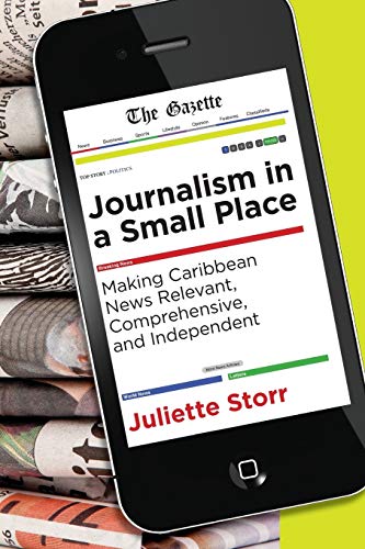 Journalism In A Small Place Making Caribbean News Relevant, Comprehensive And I [Paperback]
