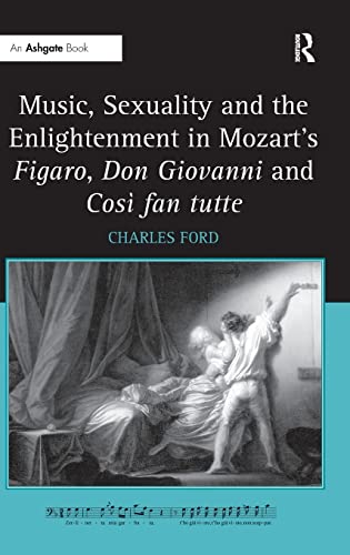 Music, Sexuality and the Enlightenment in Mozart's Figaro, Don Giovanni and Cos [Hardcover]