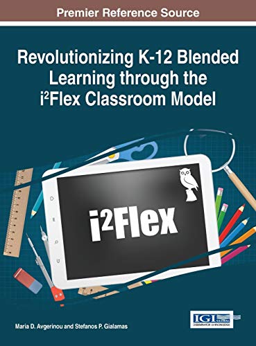 Revolutionizing K-12 Blended Learning Through The I2flex Classroom Model (advanc [Hardcover]