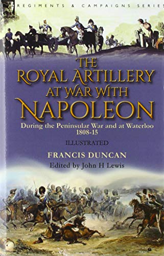 Royal Artillery At War With Napoleon During The Peninsular War And At Waterloo,  [Hardcover]