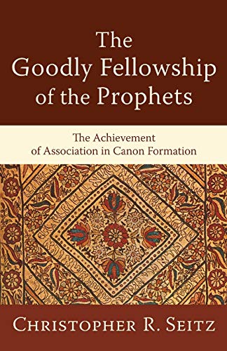 The Goodly Fellowship of the Prophets The Achievement of Association in Canon F [Paperback]