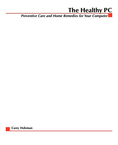 The Healthy Pc Preventive Care And Home Remedies For Your Computer (consumer Ed [Paperback]
