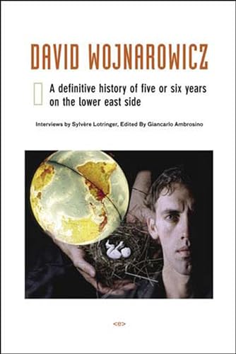 David Wojnarowicz A Definitive History of Five or Six Years on the Lower East S [Hardcover]