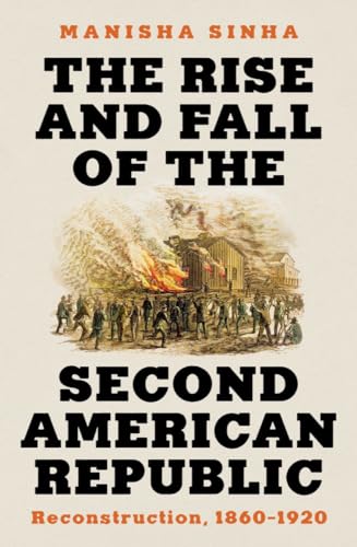 The Rise and Fall of the Second American Republic Reconstruction, 1860-1920 [Hardcover]