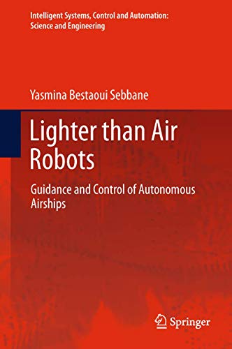 Lighter than Air Robots Guidance and Control of Autonomous Airships [Hardcover]