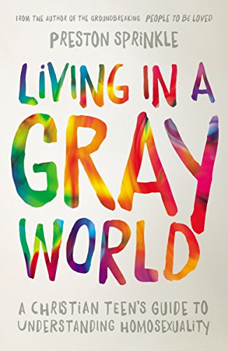 Living in a Gray World A Christian Teens Guide to Understanding Homosexuality [Paperback]