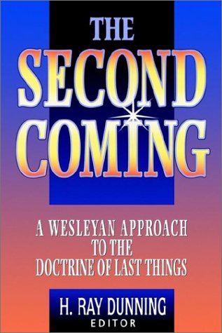 The Second Coming A Wesleyan Approach To The Doctrine Of Last Things [Paperback]