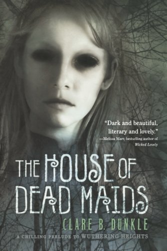 The House of Dead Maids A Chilling Prelude to  Wuthering Heights  [Paperback]