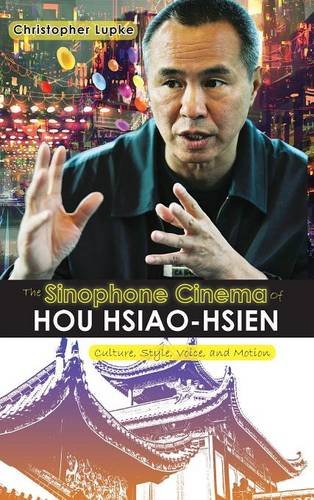 The Sinophone Cinema Of Hou Hsiao-Hsien Culture, Style, Voice, And Motion [Hardcover]