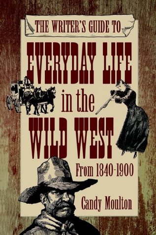 The Writer's Guide To Everyday Life In The Wild West From 1840-1900 [Paperback]