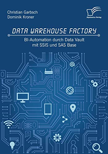 Data Warehouse Factory  Bi-Automation Durch Data Vault Mit Ssis und SAS Base [Paperback]
