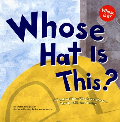 Whose Hat Is This A Look at Hats Workers Wear - Hard, Tall, and Shiny [Paperback]