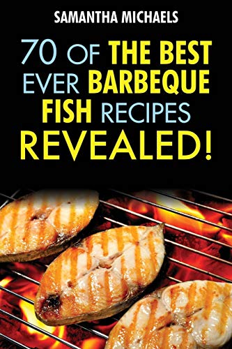 Barbecue Recipes 70 Of The Best Ever Barbecue Fish Recipes...Revealed [Paperback]