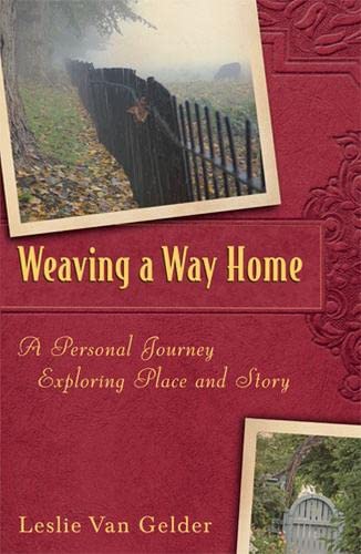 Weaving a Way Home A Personal Journey Exploring Place and Story [Hardcover]