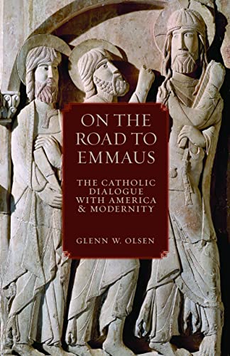 On The Road To Emmaus The Catholic Dialogue With America And Modernity [Hardcover]