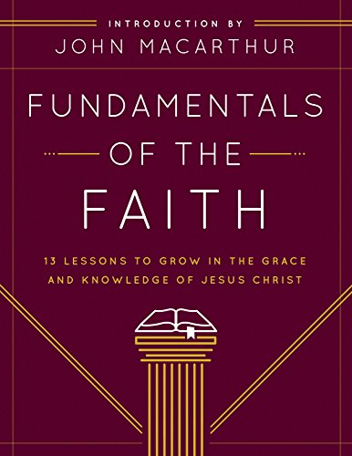 Fundamentals Of The Faith 13 Lessons To Grow In The Grace And Knowledge Of Jesu [Paperback]