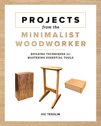 Projects from the Minimalist Woodworker Smart Designs for Mastering Essential S [Paperback]