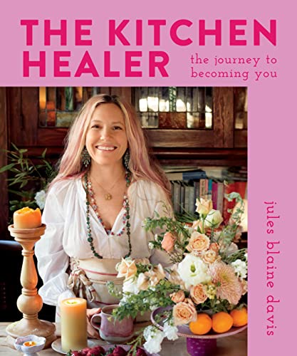 The Kitchen Healer The Journey to Becoming You [Hardcover]
