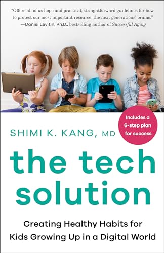 The Tech Solution Creating Healthy Habits for Kids Growing Up in a Digital Worl [Paperback]