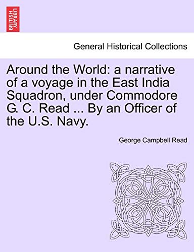 Around The World A Narrative Of A Voyage In The East India Squadron, Under Comm [Paperback]