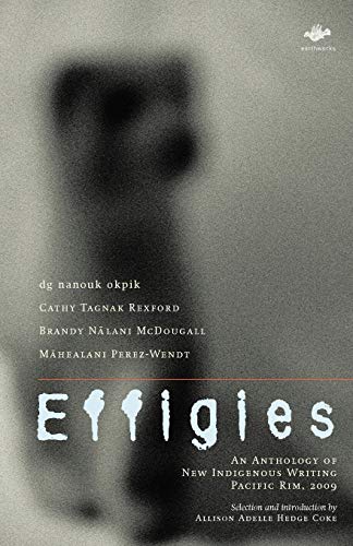 Effigies An Anthology Of New Indigenous Writing, Pacific Rim, 2009 (earthworks) [Paperback]