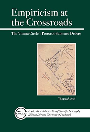 Empiricism at the Crossroads The Vienna Circle's Protocol-Sentence Debate Revis [Paperback]