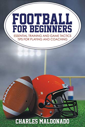Football For Beginners Essential Training And Game Tactics Tips For Playing And [Paperback]