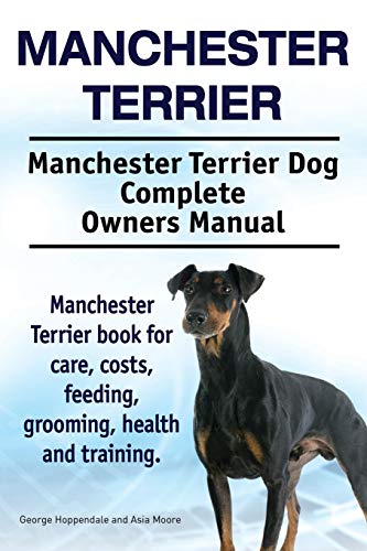 Manchester Terrier. Manchester Terrier Dog Complete Owners Manual. Manchester Te [Paperback]