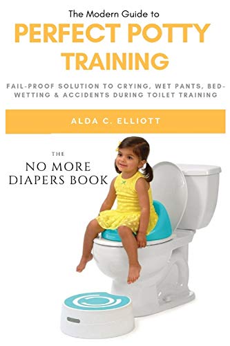 Perfect Potty Training  Fail-Proof Solution to Crying, Wet Pants, Bed Wetting & [Paperback]