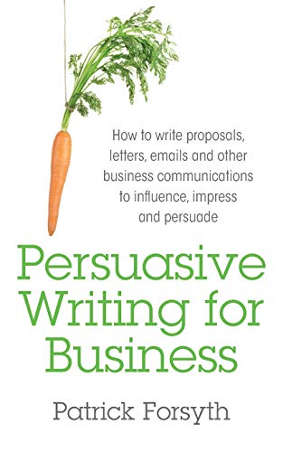 Persuasive Writing For Business How To Write Proposals, Letters, Emails And Oth [Paperback]
