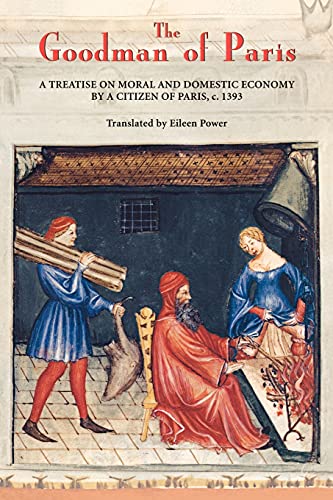 The Goodman of Paris (Le Mnagier de Paris) A Treatise on Moral and Domestic Ec [Paperback]