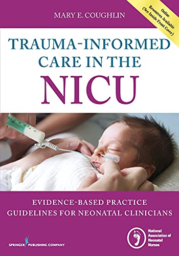 Trauma-Informed Care in the NICU Evidenced-Based Practice Guidelines for Neonat [Paperback]