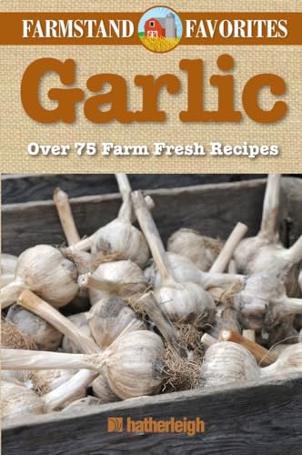 Garlic Farmstand Favorites Over 75 Farm-Fresh Recipes [Paperback]