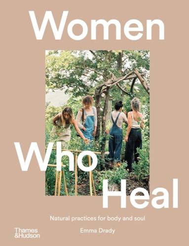 Women Who Heal Natural Practices for Body and Soul [Hardcover]