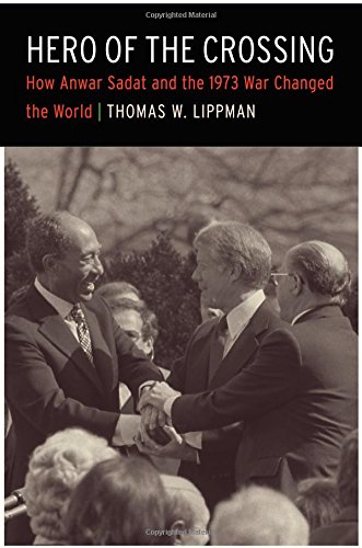 Hero Of The Crossing How Anwar Sadat And The 1973 War Changed The World [Hardcover]