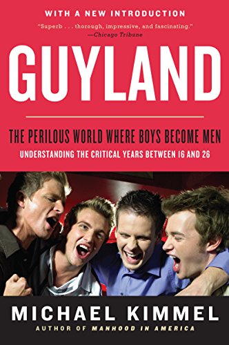 Guyland: The Perilous World Where Boys Become Men [Paperback]